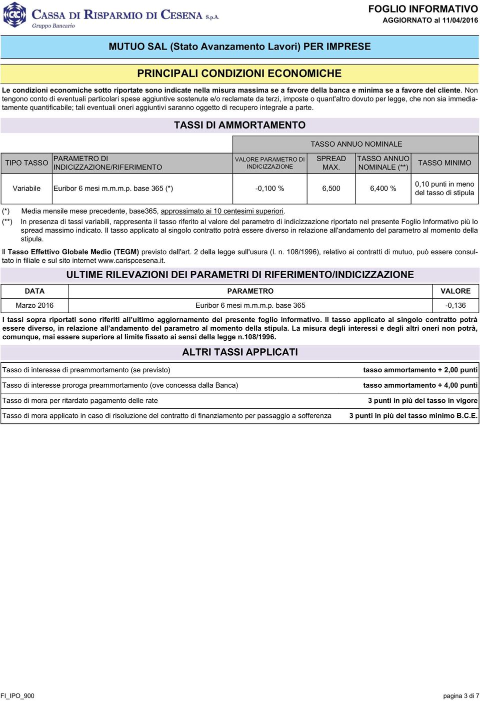 aggiuntivi saranno oggetto di recupero integrale a parte. TASSI DI AMMORTAMENTO TASSO ANNUO NOMINALE TIPO TASSO PARAMETRO DI INDICIZZAZIONE/RIFERIMENTO VALORE PARAMETRO DI INDICIZZAZIONE SPREAD MAX.