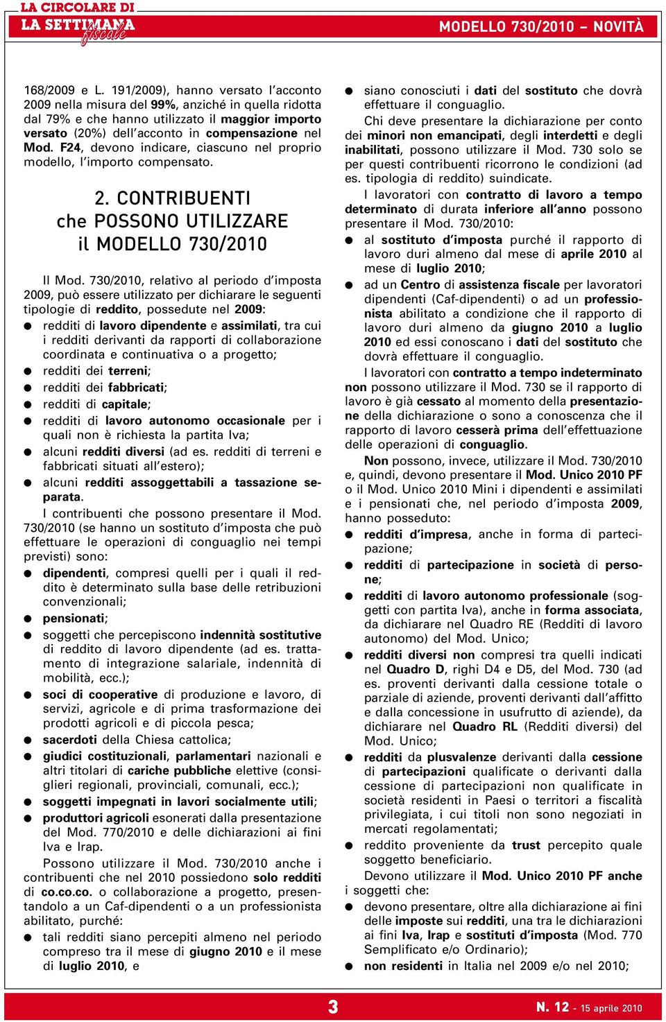 F24, devono indicare, ciascuno nel proprio modello, l importo compensato. 2. CONTRIBUENTI che POSSONO UTILIZZARE il MODELLO 730/2010 Il Mod.