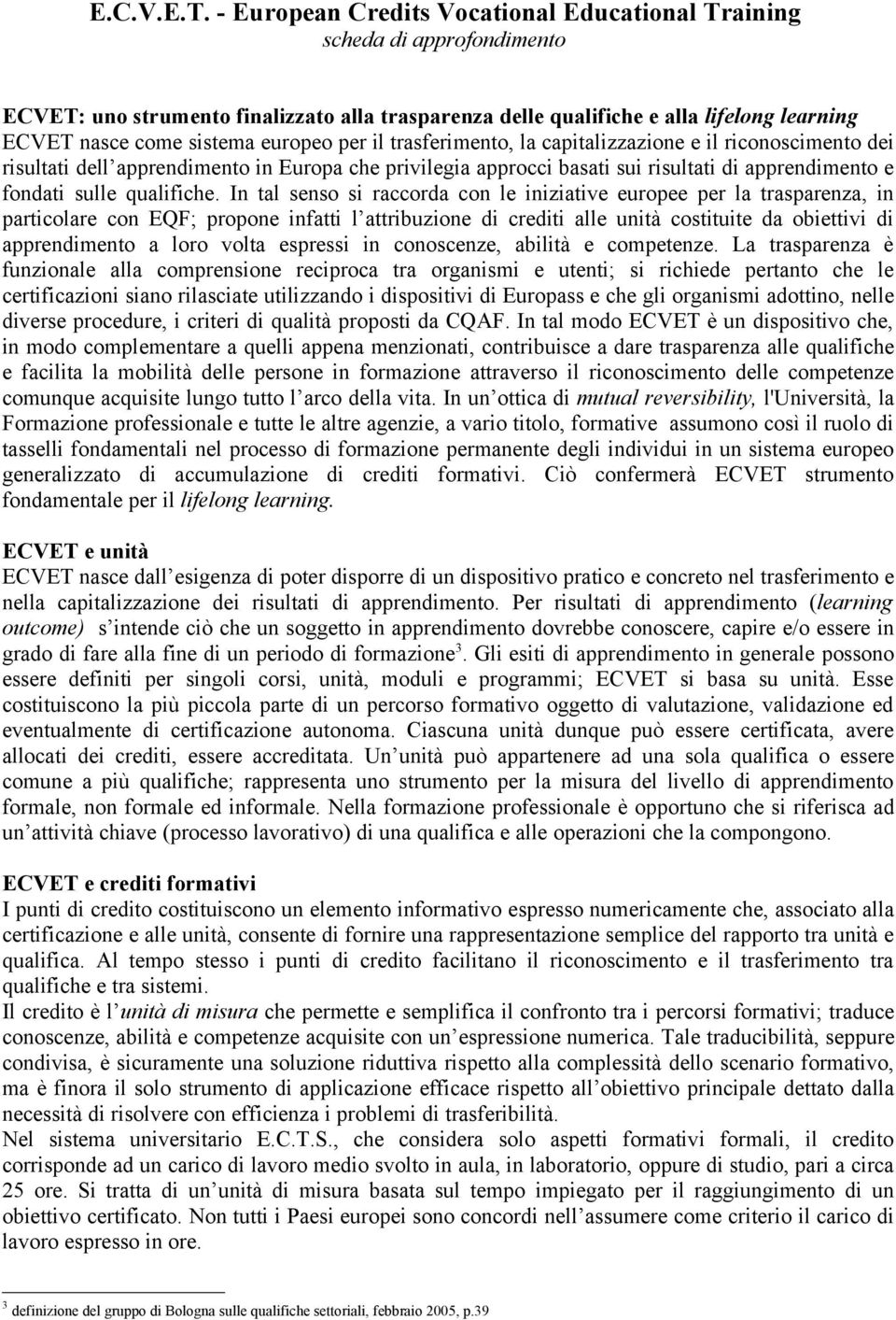 europeo per il trasferimento, la capitalizzazione e il riconoscimento dei risultati dell apprendimento in Europa che privilegia approcci basati sui risultati di apprendimento e fondati sulle