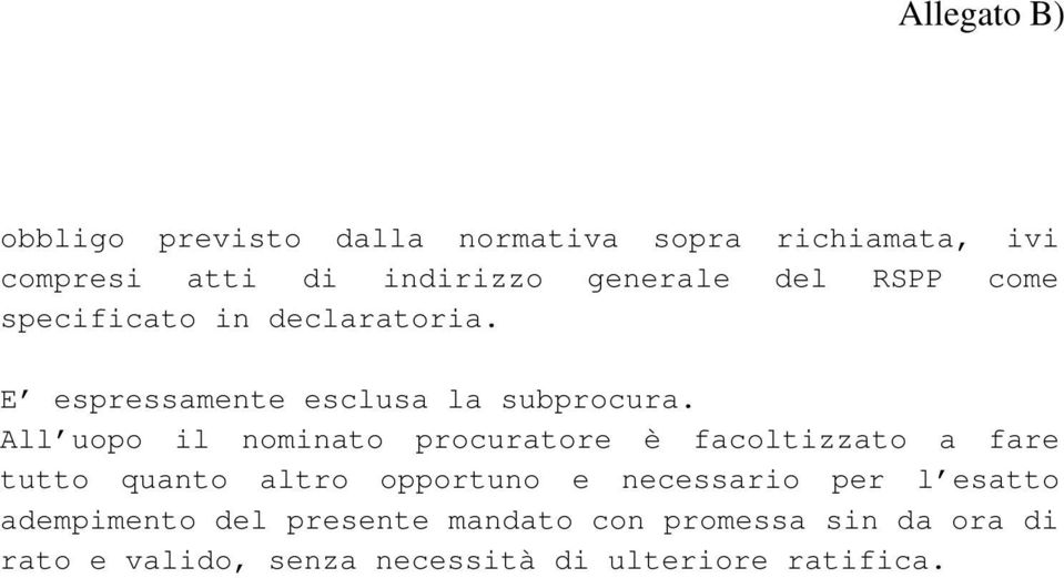 All uopo il nominato procuratore è facoltizzato a fare tutto quanto altro opportuno e necessario per