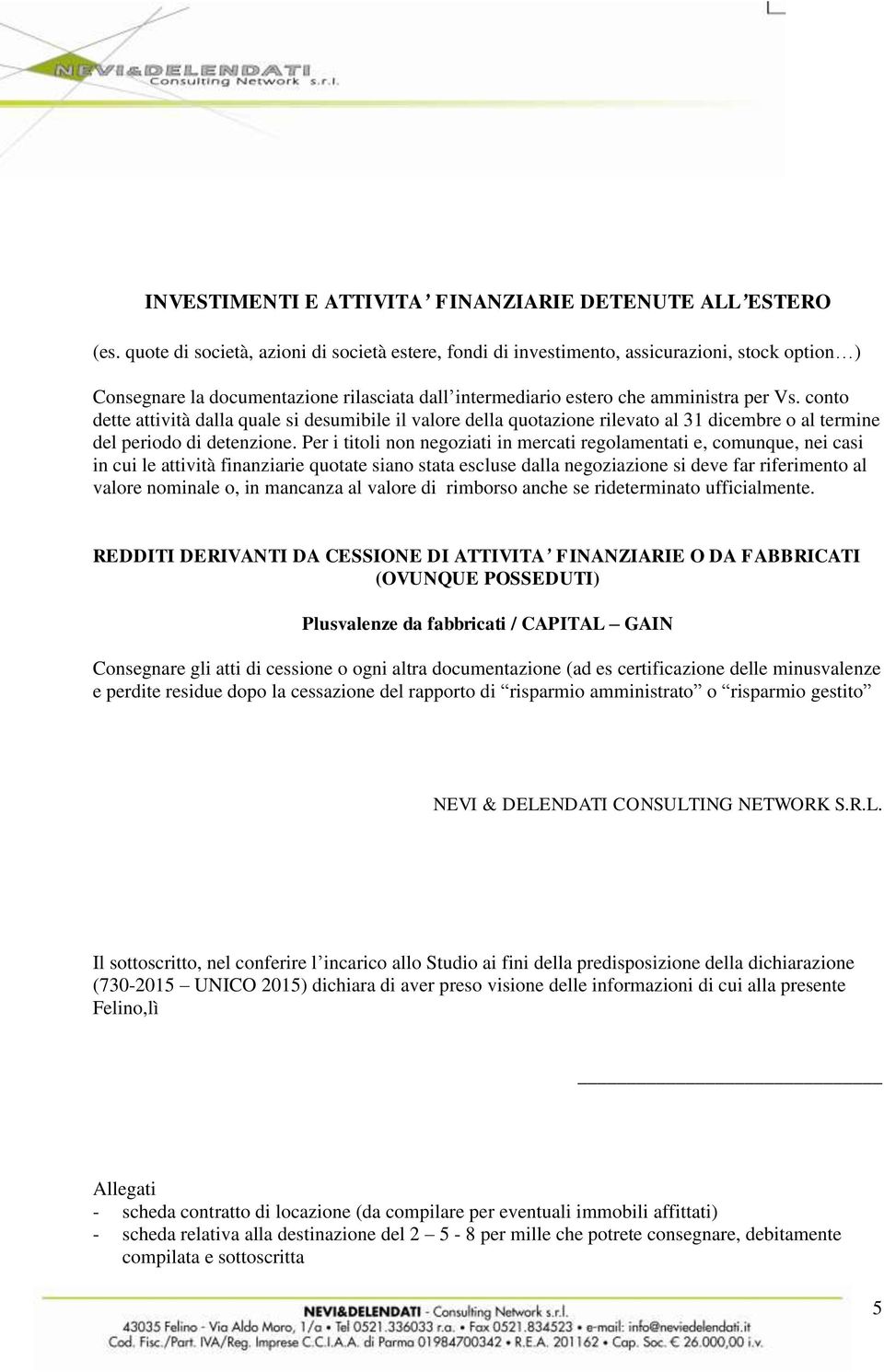 conto dette attività dalla quale si desumibile il valore della quotazione rilevato al 31 dicembre o al termine del periodo di detenzione.