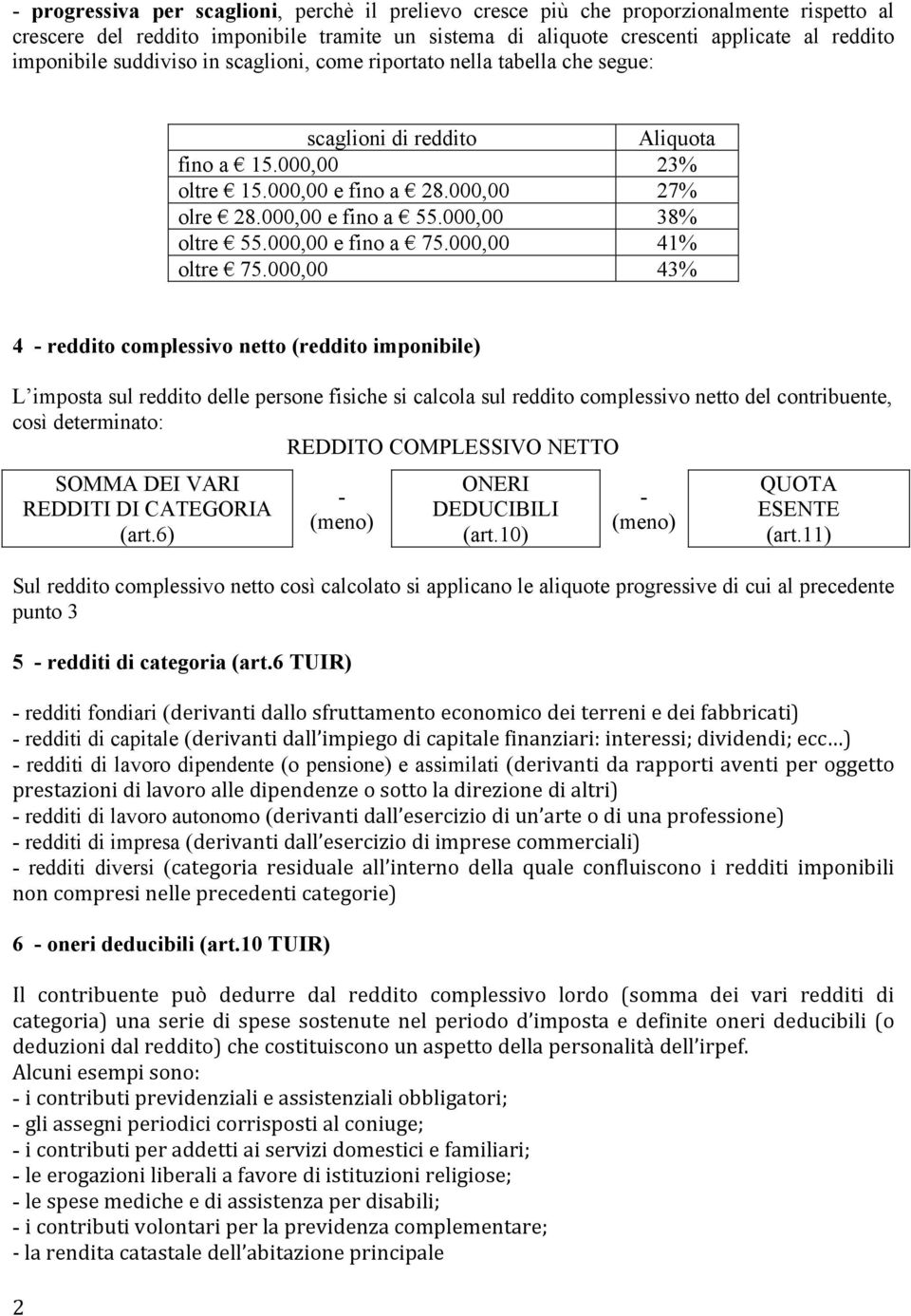 000,00 38% oltre 55.000,00 e fino a 75.000,00 41% oltre 75.