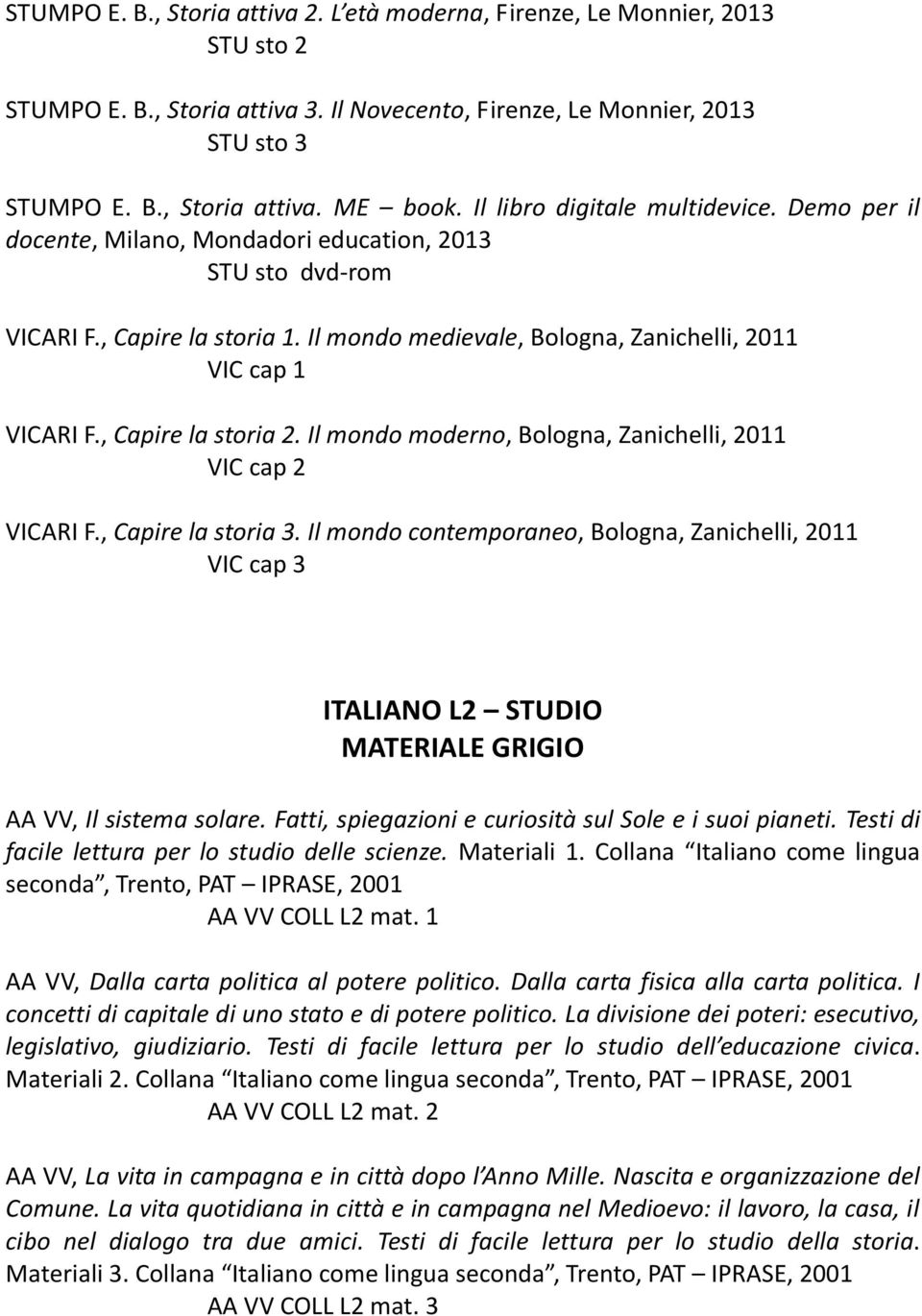 , Capire la storia 2. Il mondo moderno, Bologna, Zanichelli, 2011 VIC cap 2 VICARI F., Capire la storia 3.