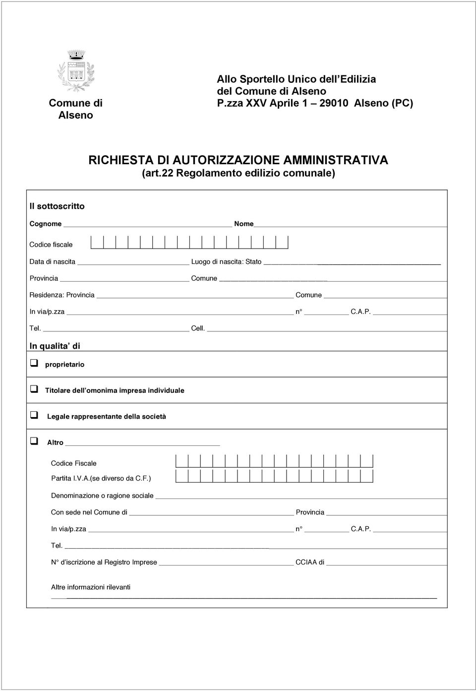 via/p.zza n C.A.P. Tel. Cell. In qualita di proprietario Titolare dell omonima impresa individuale Legale rappresentante della società Altro Codice Fiscale Partita I.V.A.(se diverso da C.