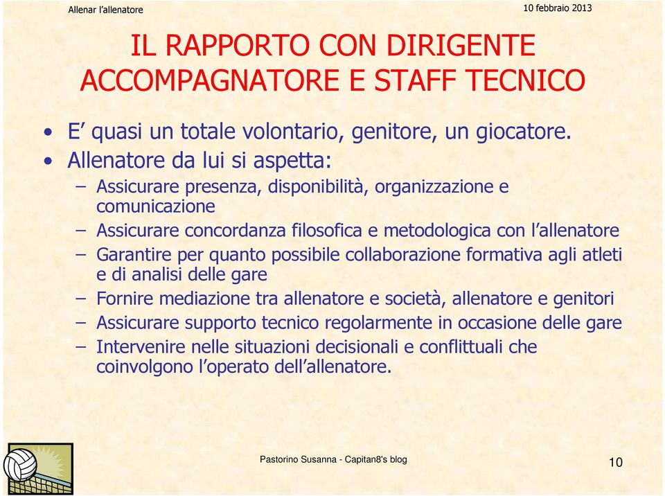 l allenatore Garantire per quanto possibile collaborazione formativa agli atleti e di analisi delle gare Fornire mediazione tra allenatore e società,