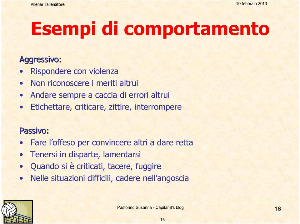 interrompere Passivo: Fare l offeso per convincere altri a dare retta Tenersi in