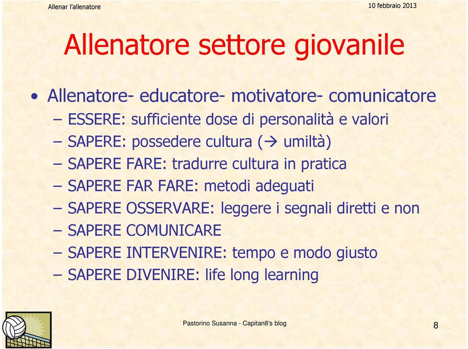 tradurre cultura in pratica SAPERE FAR FARE: metodi adeguati SAPERE OSSERVARE: leggere i