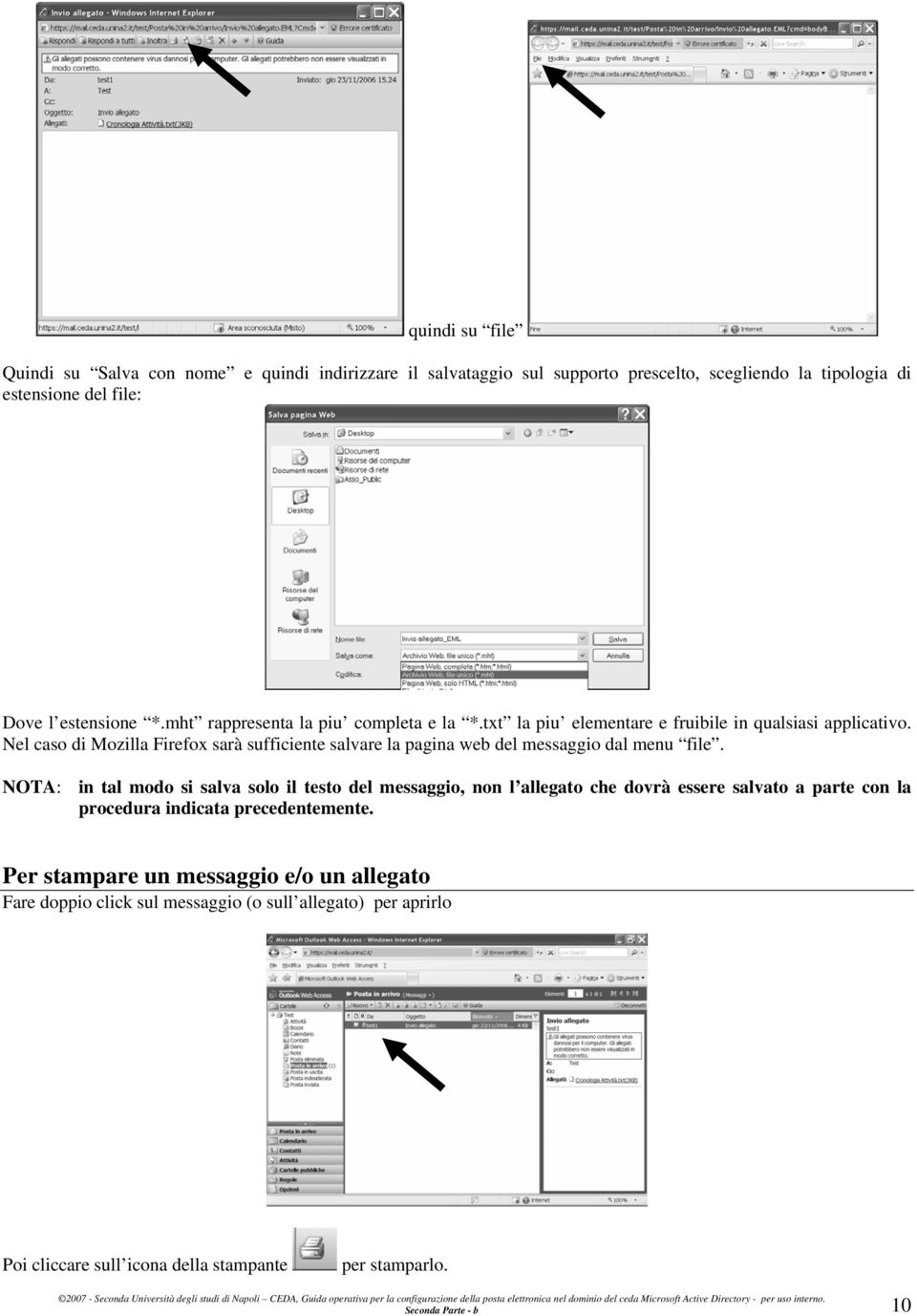 Nel caso di Mozilla Firefox sarà sufficiente salvare la pagina web del messaggio dal menu file.