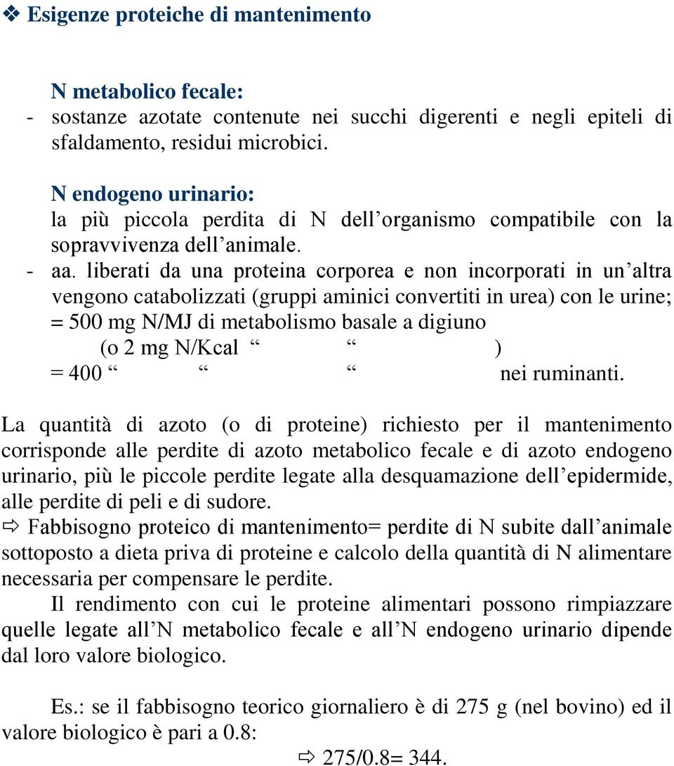 liberati da una proteina corporea e non incorporati in un altra vengono catabolizzati (gruppi aminici convertiti in urea) con le urine; = 500 mg N/MJ di metabolismo basale a digiuno (o 2 mg N/Kcal )