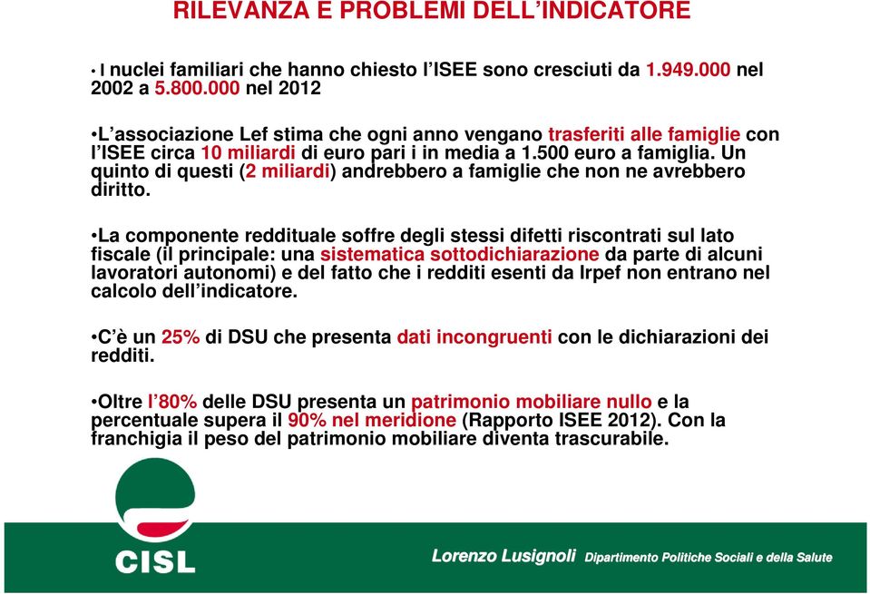 Un quinto di questi (2 miliardi) andrebbero a famiglie che non ne avrebbero diritto.