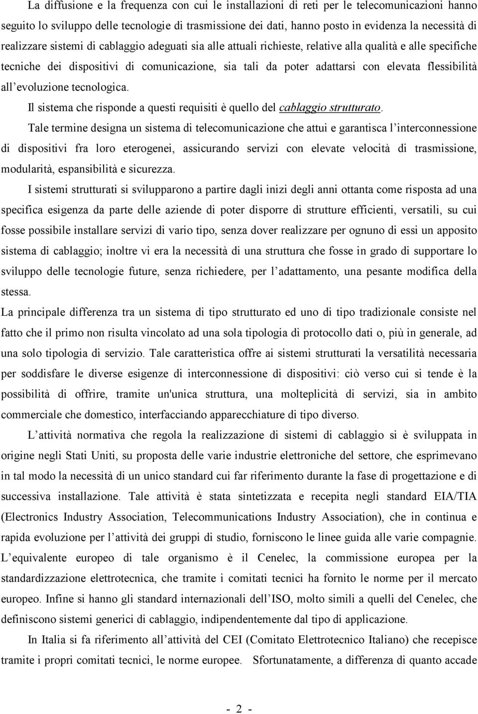 flessibilità all evoluzione tecnologica. Il sistema che risponde a questi requisiti è quello del cablaggio strutturato.