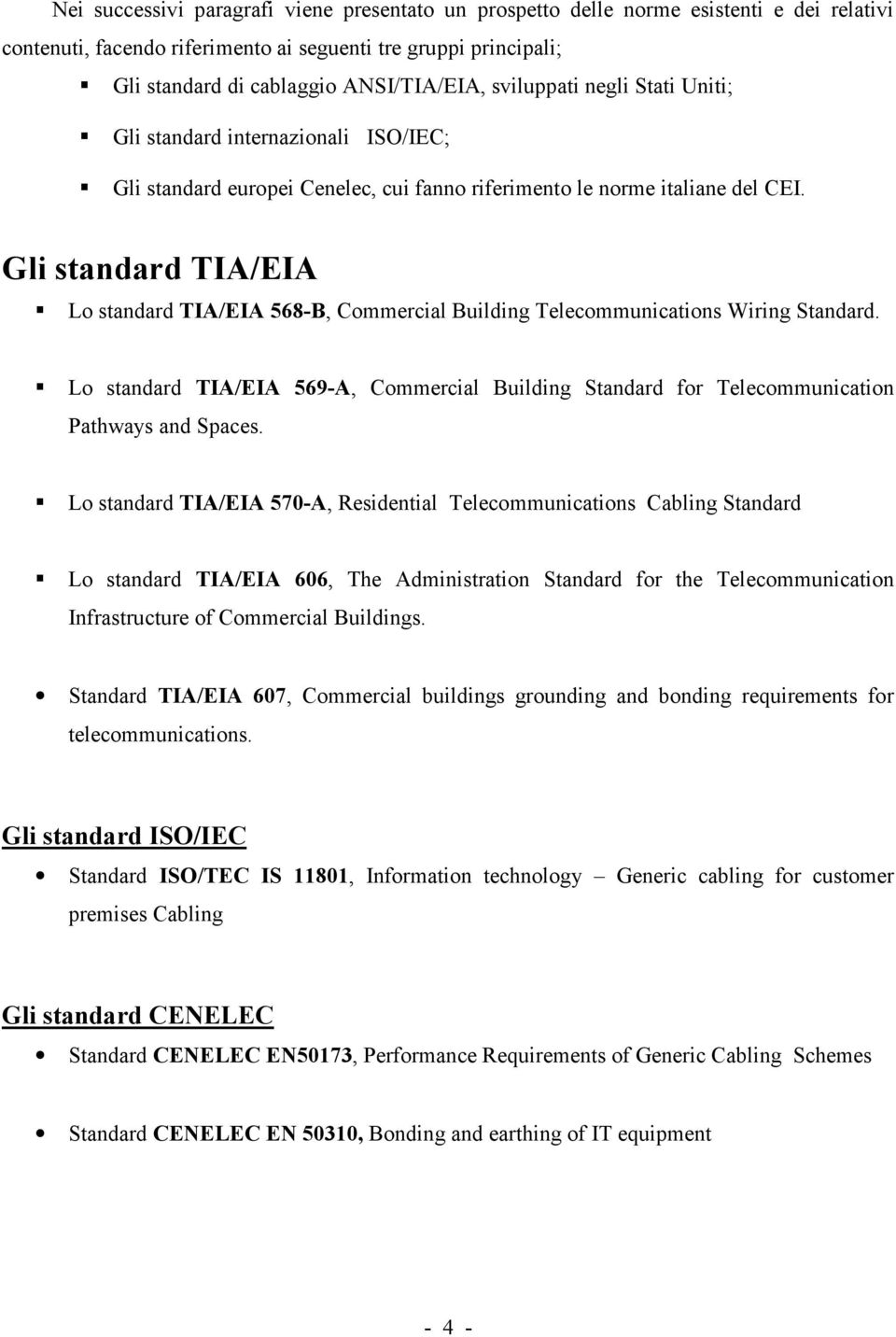 Gli standard TIA/EIA Lo standard TIA/EIA 568-B, Commercial Building Telecommunications Wiring Standard.