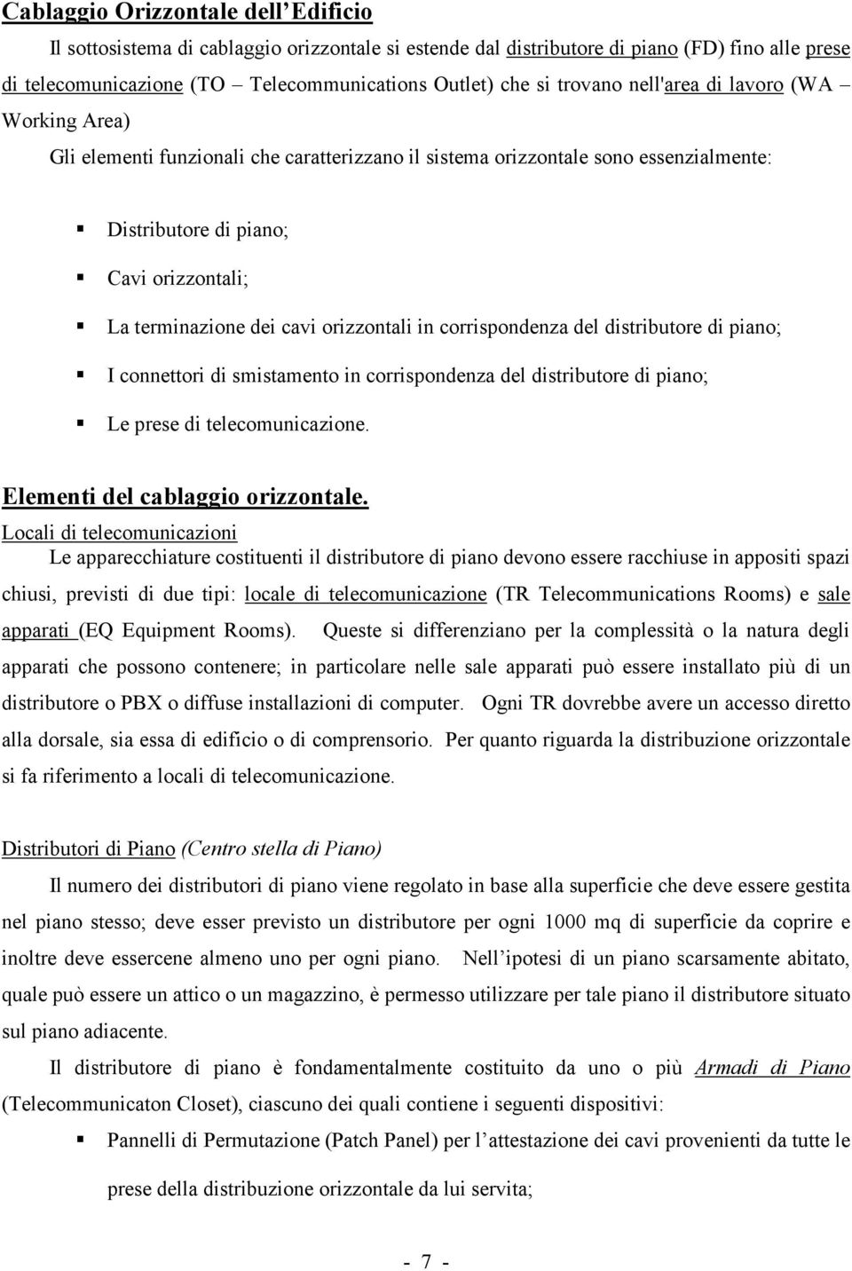 orizzontali in corrispondenza del distributore di piano; I connettori di smistamento in corrispondenza del distributore di piano; Le prese di telecomunicazione. Elementi del cablaggio orizzontale.