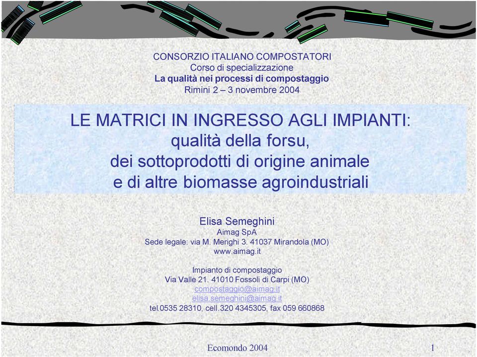 Elisa Semeghini Aimag SpA Sede legale: via M. Merighi 3. 41037 Mirandola (MO) www.aimag.it Impianto di compostaggio Via Valle 21.