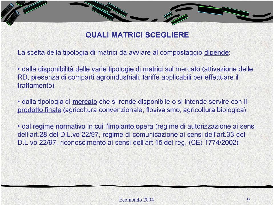 prodotto finale (agricoltura convenzionale, flovivaismo, agricoltura biologica) dal regime normativo in cui l impianto opera regime normativo in cui l impianto opera (regime di