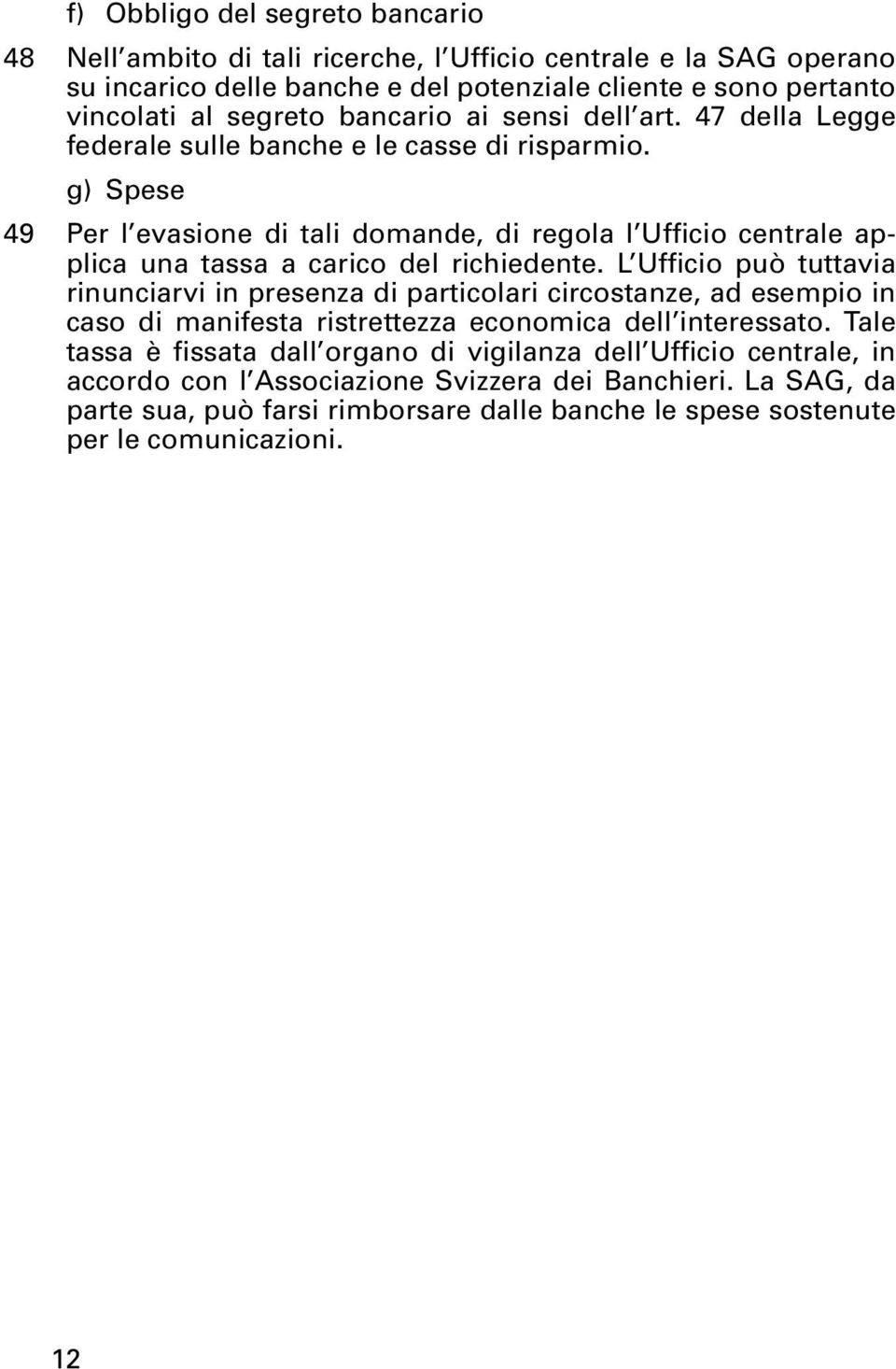 g) Spese 49 Per l evasione di tali domande, di regola l Ufficio centrale applica una tassa a carico del richiedente.