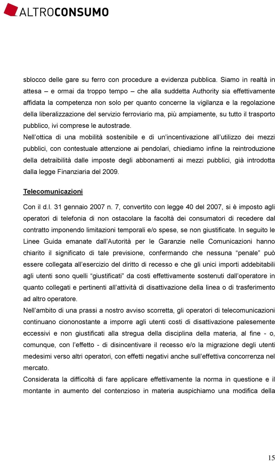 liberalizzazione del servizio ferroviario ma, più ampiamente, su tutto il trasporto pubblico, ivi comprese le autostrade.