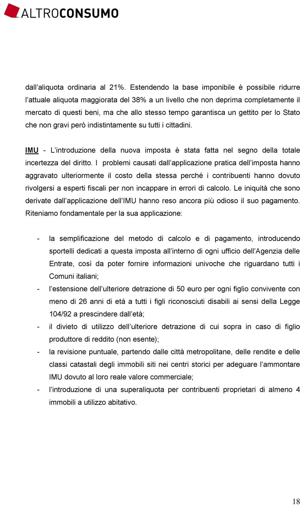 gettito per lo Stato che non gravi però indistintamente su tutti i cittadini. IMU - L introduzione della nuova imposta è stata fatta nel segno della totale incertezza del diritto.