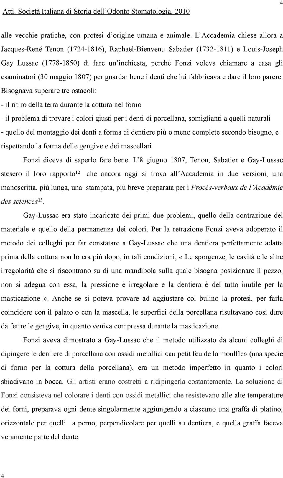 esaminatori (30 maggio 1807) per guardar bene i denti che lui fabbricava e dare il loro parere.