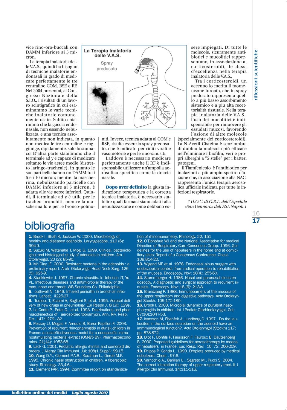 , RSE e RF. Nel 2004 presentai, al Congresso Nazionale della S.I.O., i risultati di un lavoro scintigrafico in cui esaminammo le varie tecniche inalatorie comunemente usate.