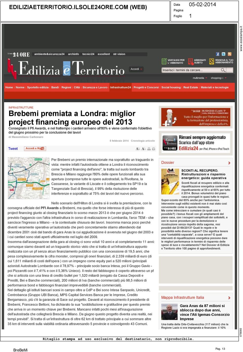 Brebemi premiata a Londra: miglior project financing europeo del 2013 Consegnato il Pfi Awards, e nel frattempo i cantieri arrivano all'80% e viene confermato l'obiettivo del giugno prossimo per la