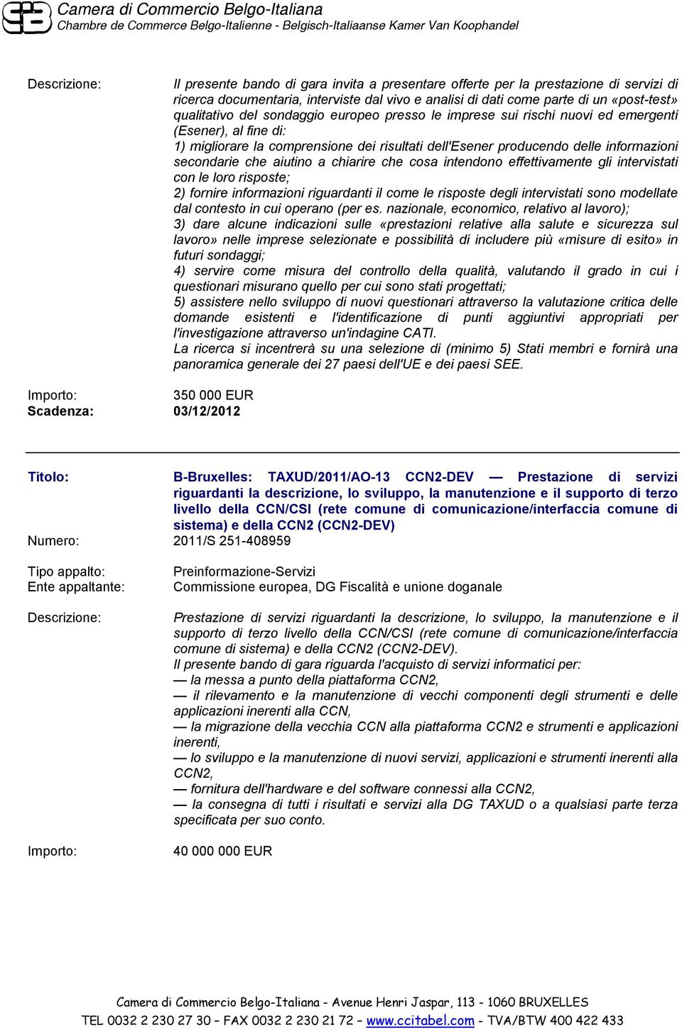 chiarire che cosa intendono effettivamente gli intervistati con le loro risposte; 2) fornire informazioni riguardanti il come le risposte degli intervistati sono modellate dal contesto in cui operano