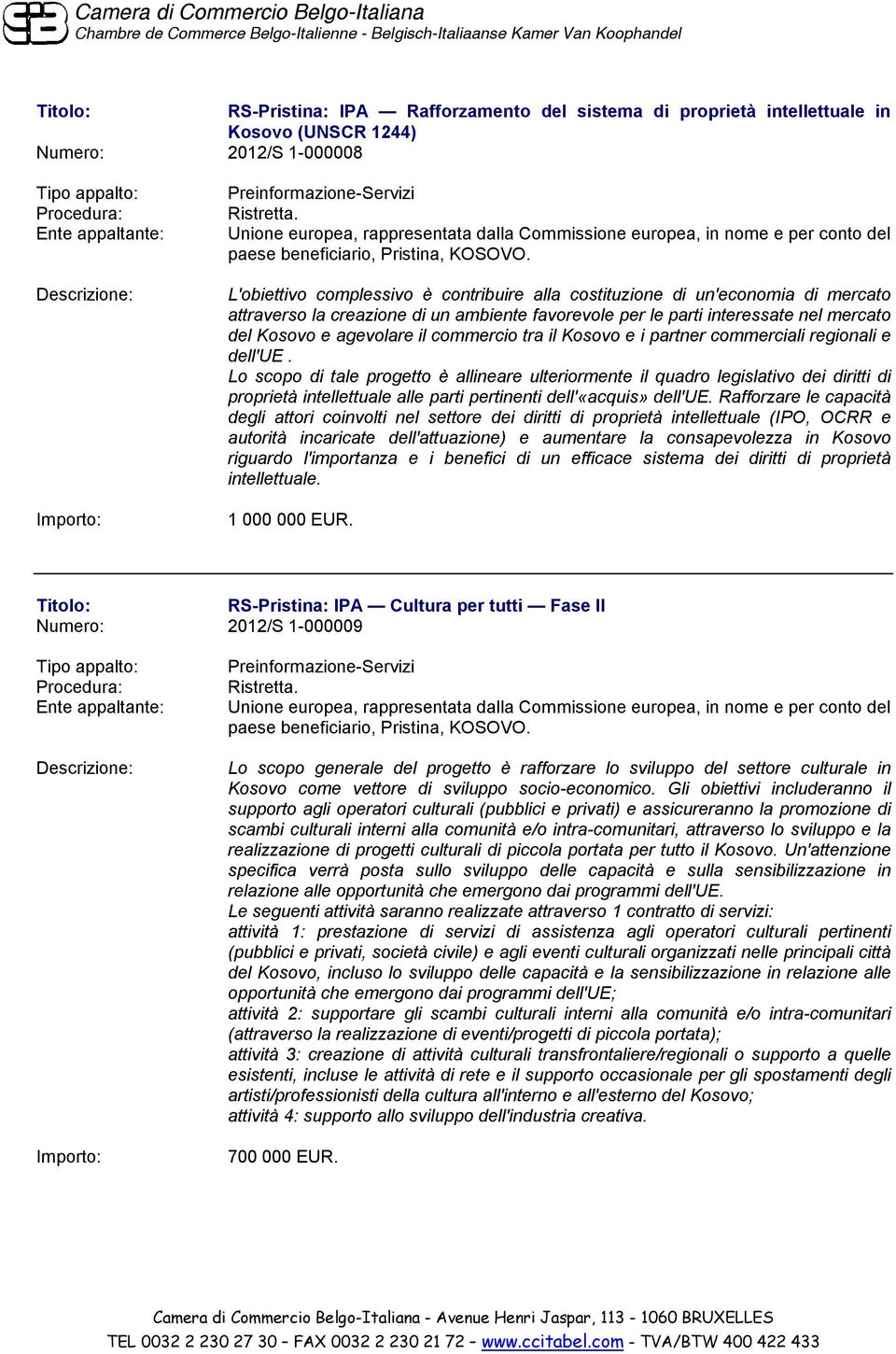 commercio tra il Kosovo e i partner commerciali regionali e dell'ue.