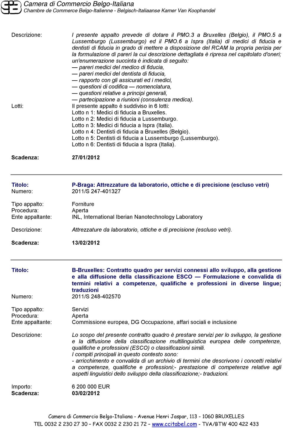 capitolato d'oneri; un'enumerazione succinta è indicata di seguito: pareri medici del medico di fiducia, pareri medici del dentista di fiducia, rapporto con gli assicurati ed i medici, questioni di