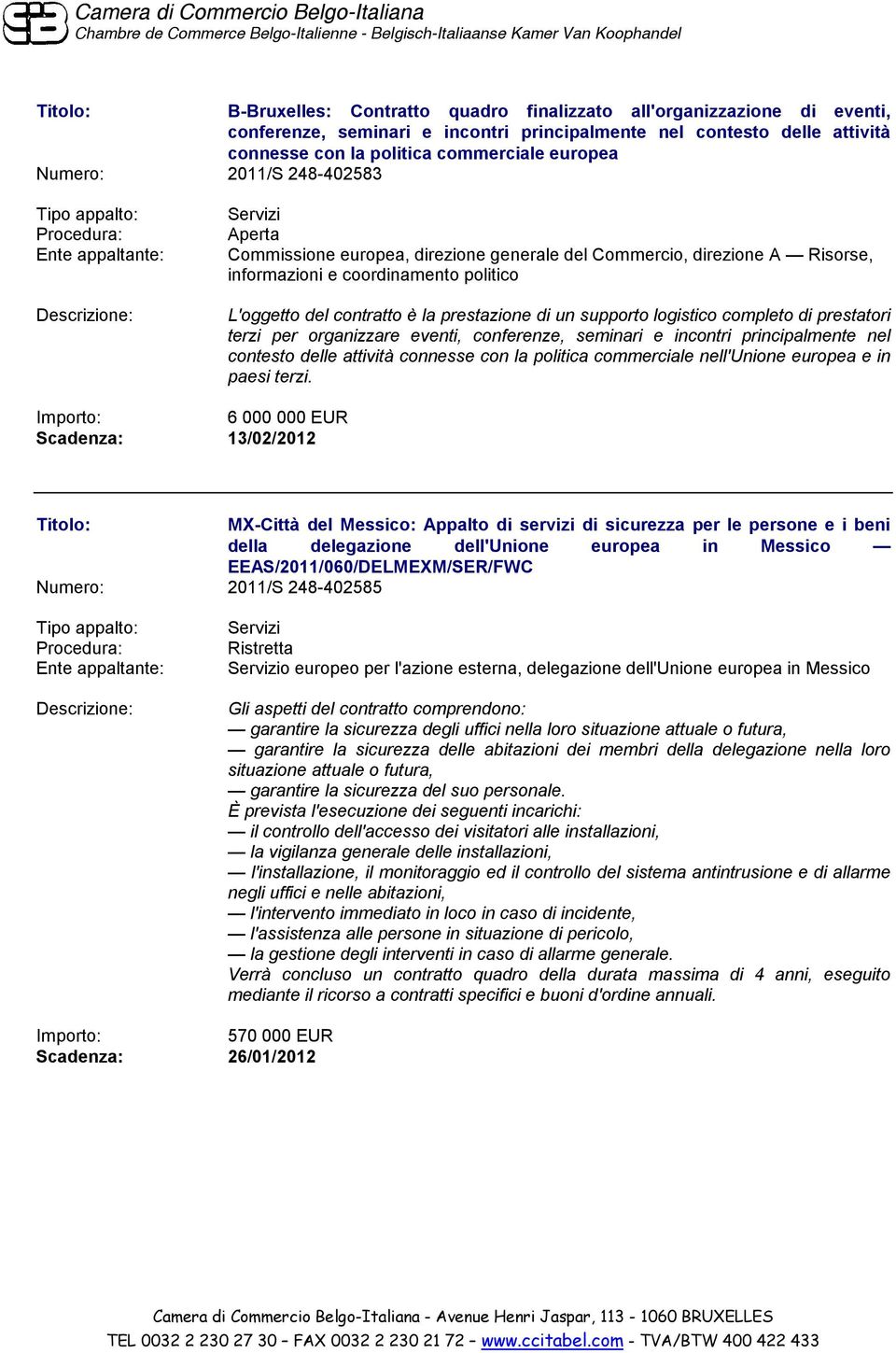 completo di prestatori terzi per organizzare eventi, conferenze, seminari e incontri principalmente nel contesto delle attività connesse con la politica commerciale nell'unione europea e in paesi