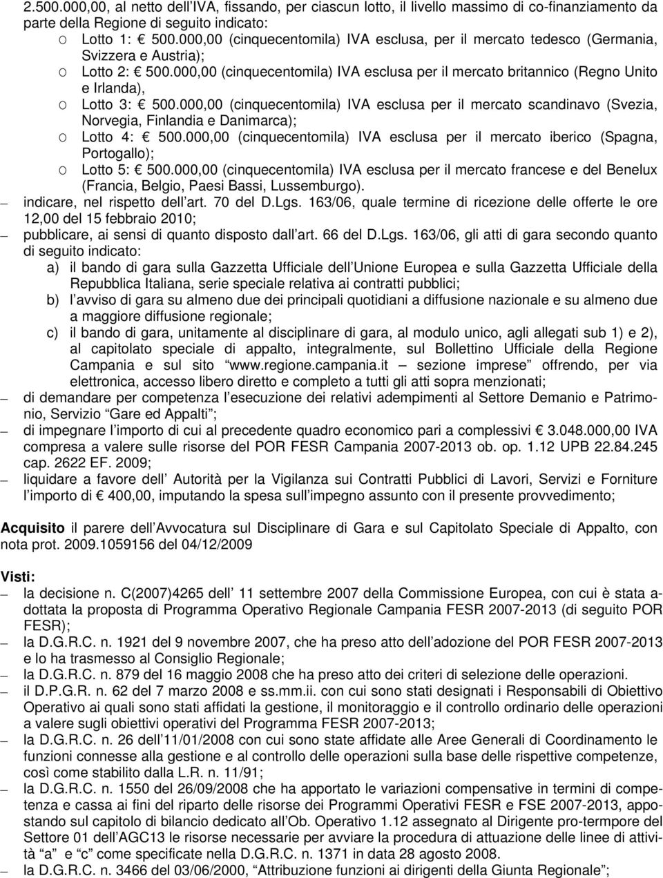 000,00 (cinquecentomila) IVA esclusa per il mercato britannico (Regno Unito e Irlanda), O Lotto 3: 500.