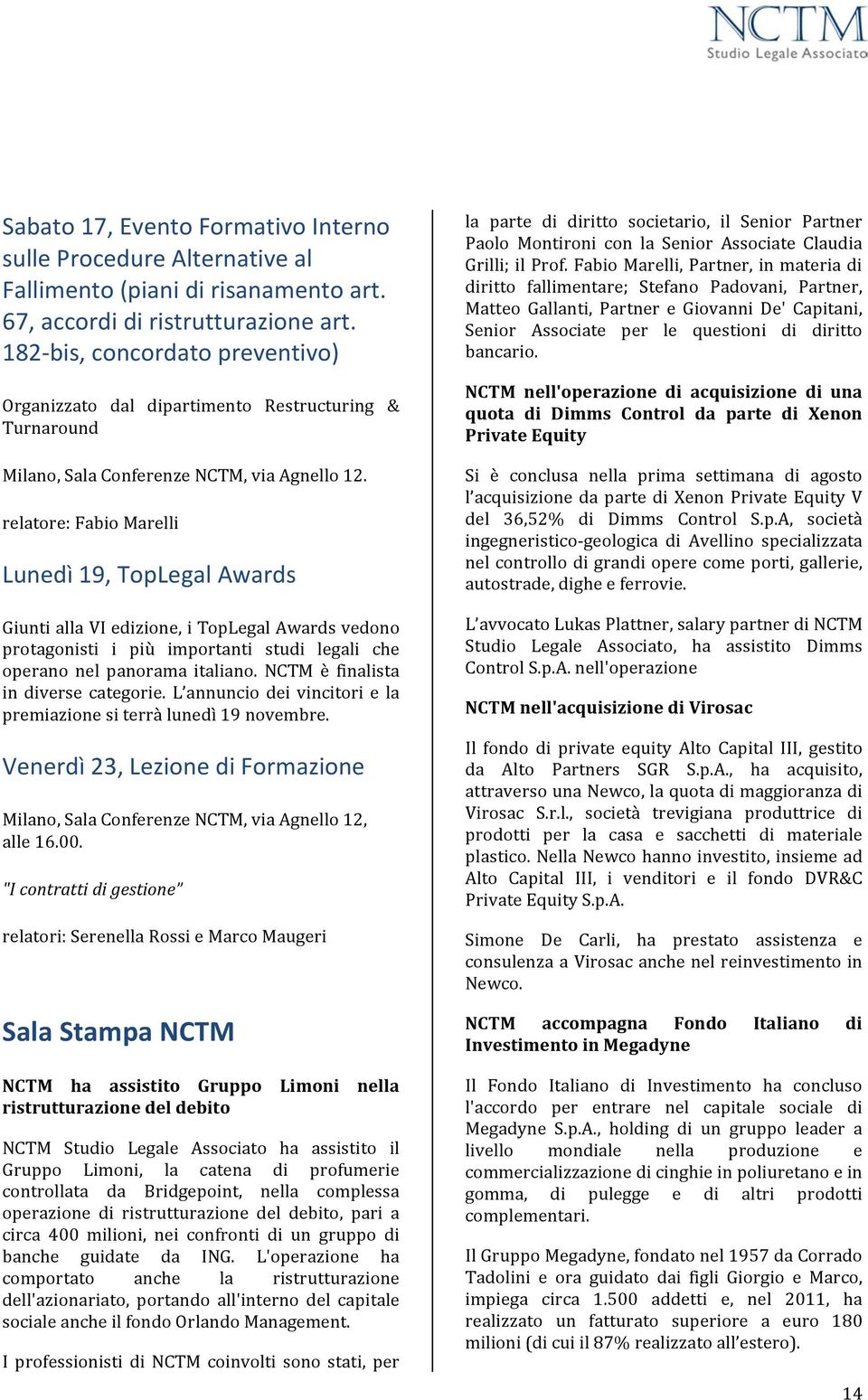 relatore: Fabio Marelli Lunedì 19, TopLegal Awards Giunti alla VI edizione, i TopLegal Awards vedono protagonisti i più importanti studi legali che operano nel panorama italiano.