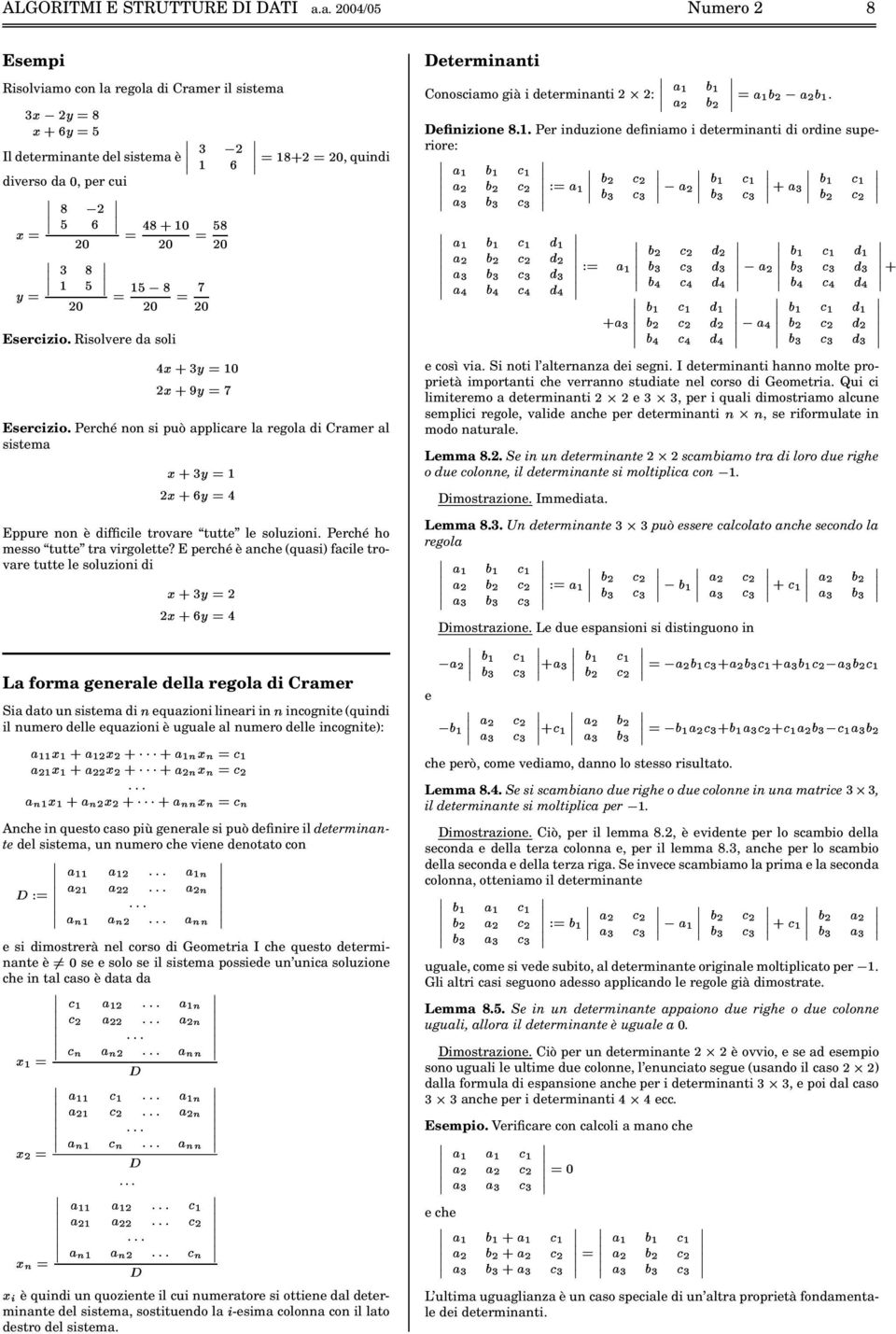 prché è anch quasi) facil trovar tutt l soluzioni i ' ' La forma gnral lla rgola i Cramr Sia ato un sistma i ) quazioni linari in) incognit quini il numro ll quazioni è ugual al numro ll incognit):