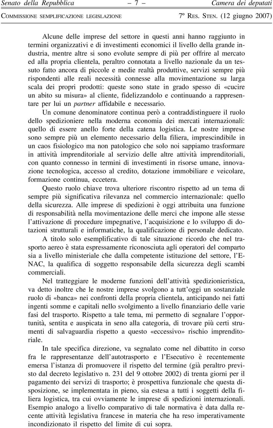 necessità connesse alla movimentazione su larga scala dei propri prodotti: queste sono state in grado spesso di «cucire un abito su misura» al cliente, fidelizzandolo e continuando a rappresentare