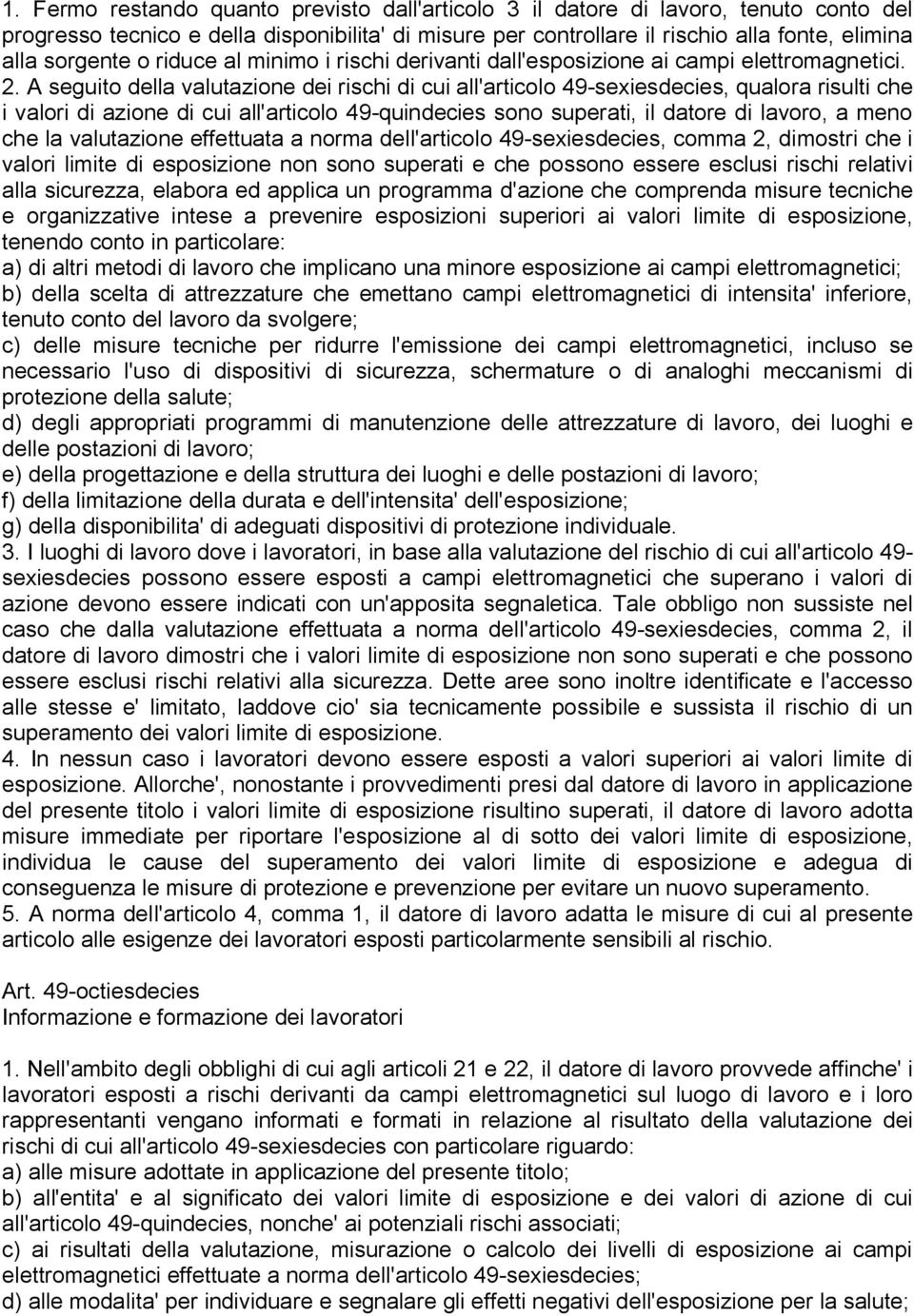 A seguito della valutazione dei rischi di cui all'articolo 49-sexiesdecies, qualora risulti che i valori di azione di cui all'articolo 49-quindecies sono superati, il datore di lavoro, a meno che la