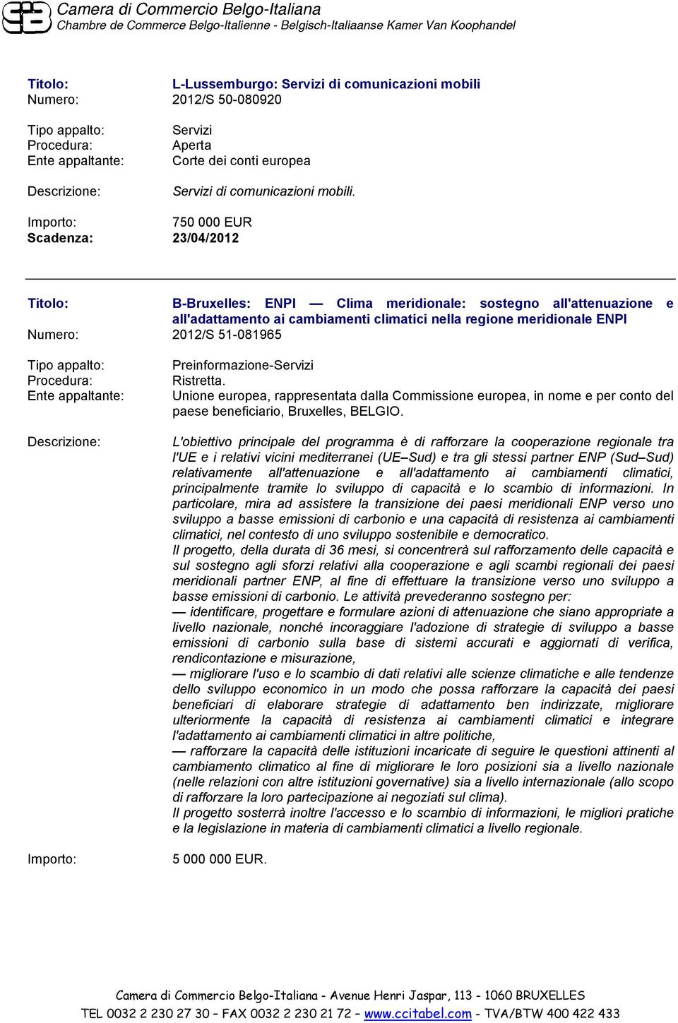 Preinformazione- Unione europea, rappresentata dalla Commissione europea, in nome e per conto del paese beneficiario, Bruxelles, BELGIO.