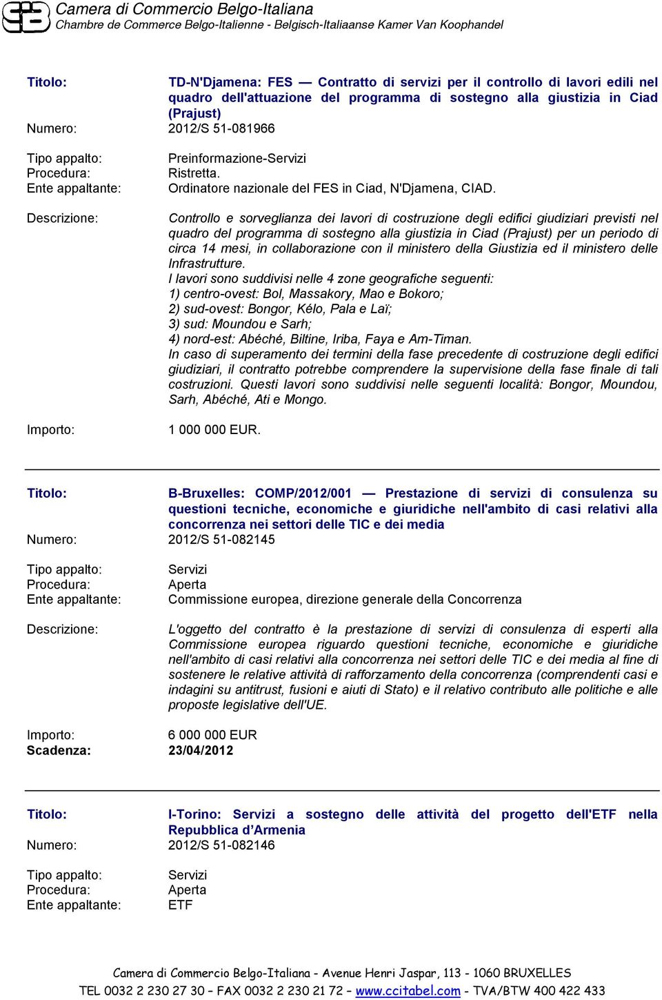 Controllo e sorveglianza dei lavori di costruzione degli edifici giudiziari previsti nel quadro del programma di sostegno alla giustizia in Ciad (Prajust) per un periodo di circa 14 mesi, in