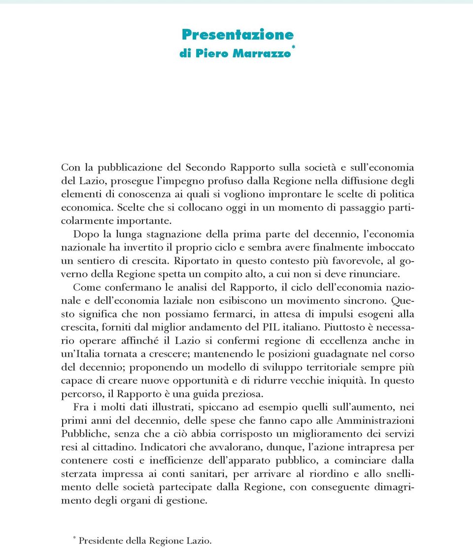 Dopo la lunga stagnazione della prima parte del decennio, l economia nazionale ha invertito il proprio ciclo e sembra avere finalmente imboccato un sentiero di crescita.