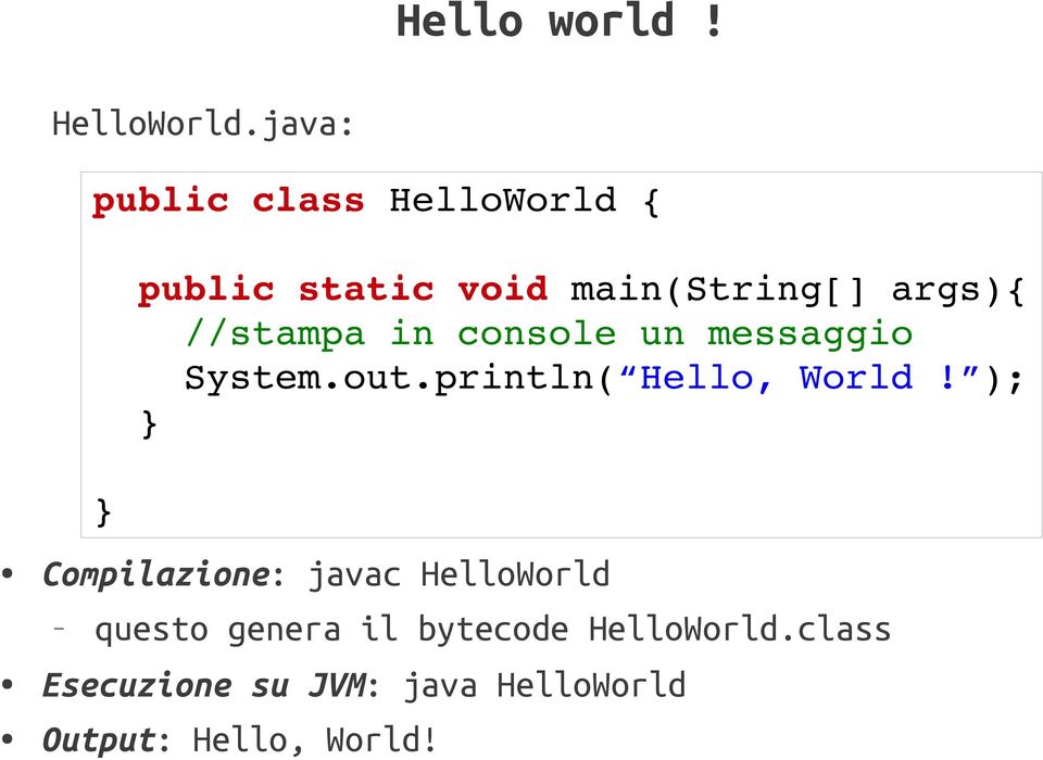 //stampa in console un messaggio System.out.println( Hello, World!