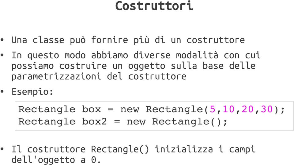 parametrizzazioni del costruttore Esempio: Rectangle box = new
