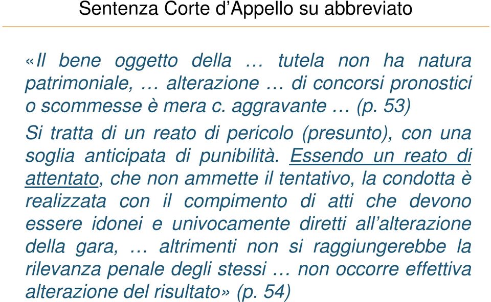 Essendo un reato di attentato, che non ammette il tentativo, la condotta è realizzata con il compimento di atti che devono essere idonei e