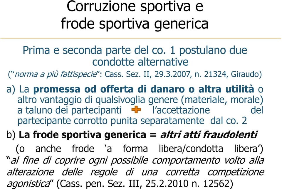 21324, Giraudo) a) Lapromessaodoffertadidanarooaltrautilità o altro vantaggio di qualsivoglia genere (materiale, morale) a taluno dei partecipanti l accettazione