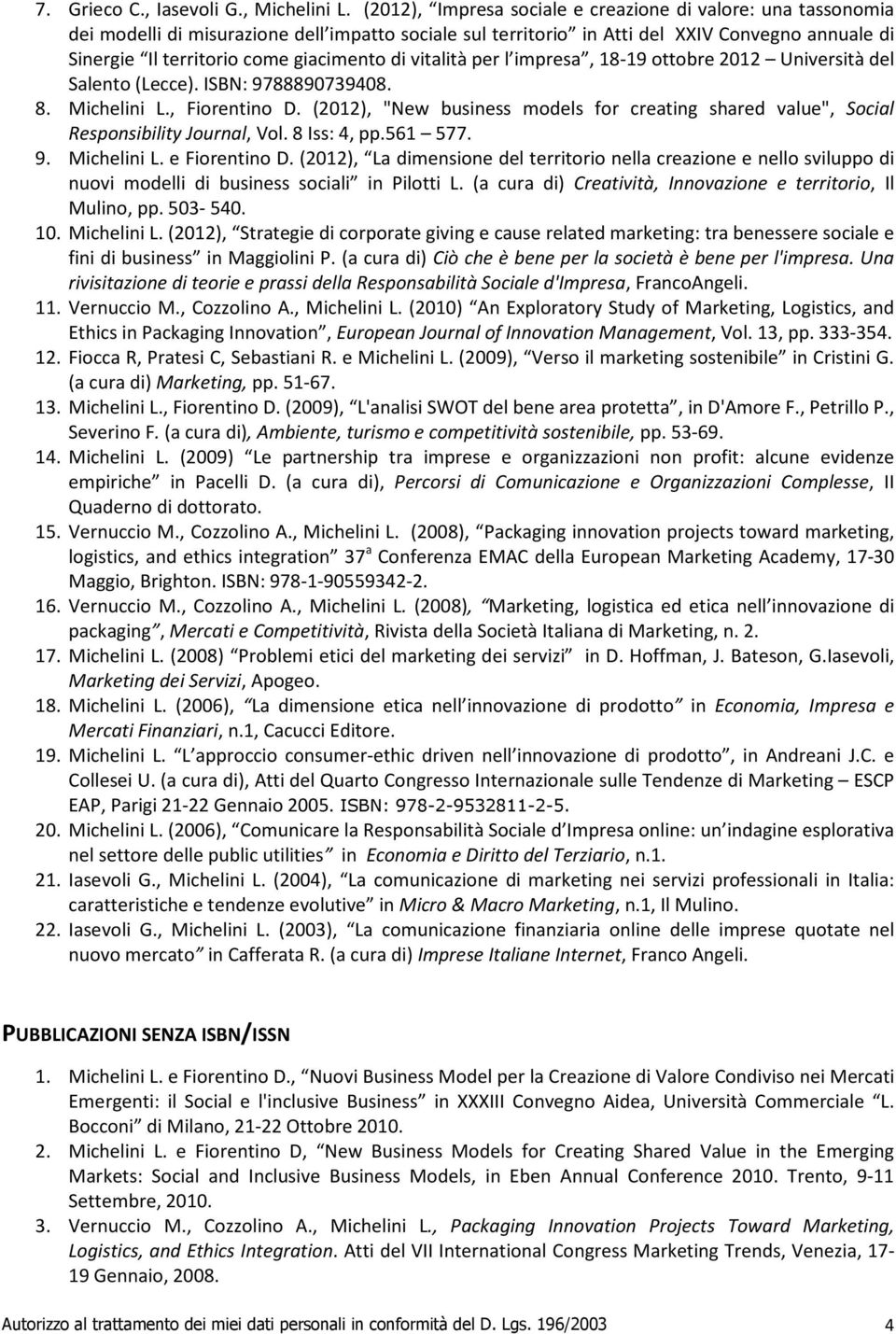 giacimento di vitalità per l impresa, 18-19 ottobre 2012 Università del Salento (Lecce). ISBN: 9788890739408. 8. Michelini L., Fiorentino D.