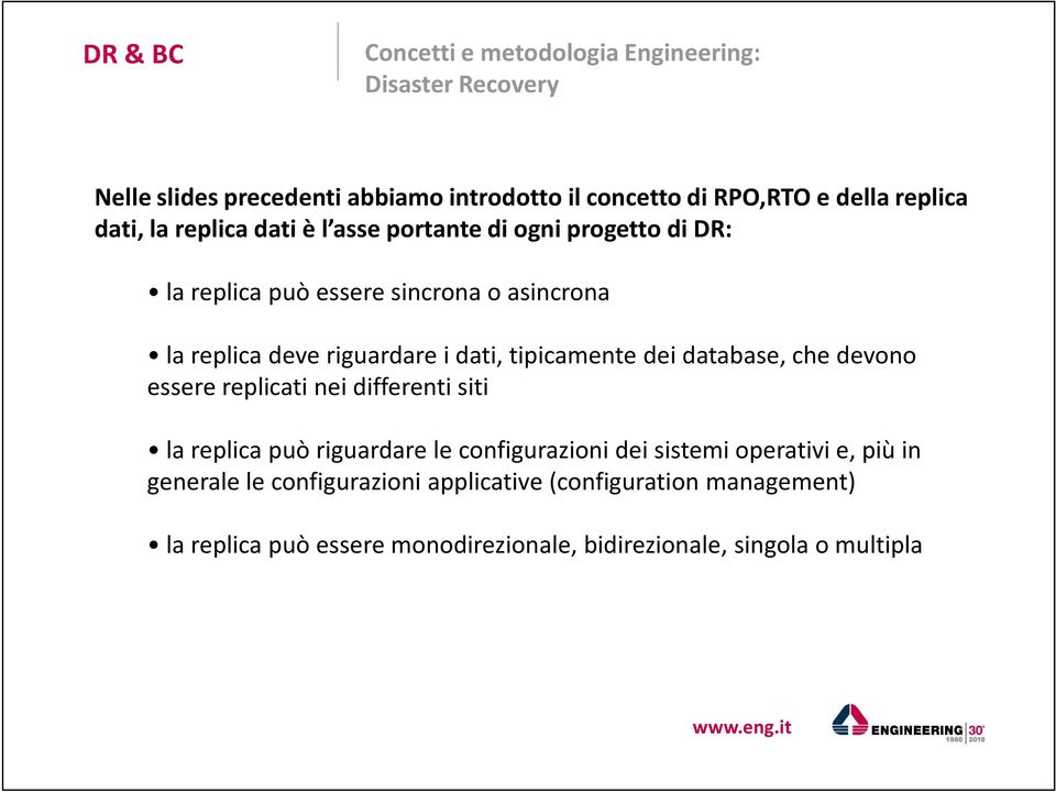 tipicamente dei database, che devono essere replicati nei differenti siti la replica può riguardare le configurazioni dei sistemi operativi