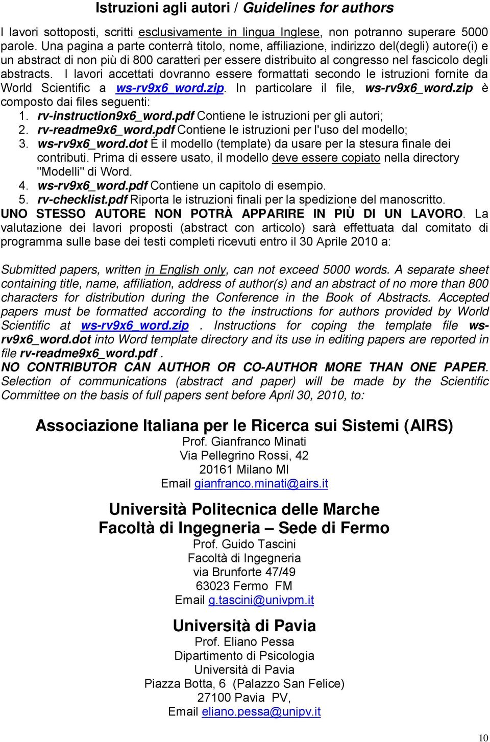 I lavori accettati dovranno essere formattati secondo le istruzioni fornite da World Scientific a ws-rv9x6_word.zip. In particolare il file, ws-rv9x6_word.zip è composto dai files seguenti: 1.