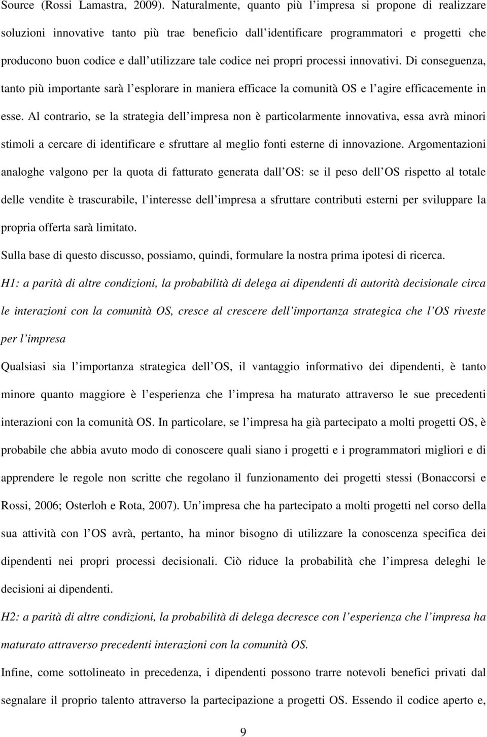 codice nei propri processi innovativi. Di conseguenza, tanto più importante sarà l esplorare in maniera efficace la comunità OS e l agire efficacemente in esse.