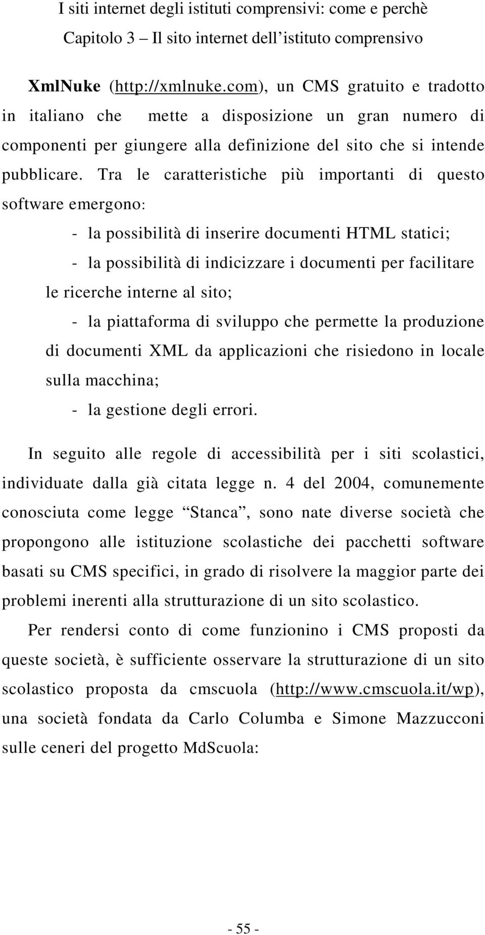 al sito; - la piattaforma di sviluppo che permette la produzione di documenti XML da applicazioni che risiedono in locale sulla macchina; - la gestione degli errori.