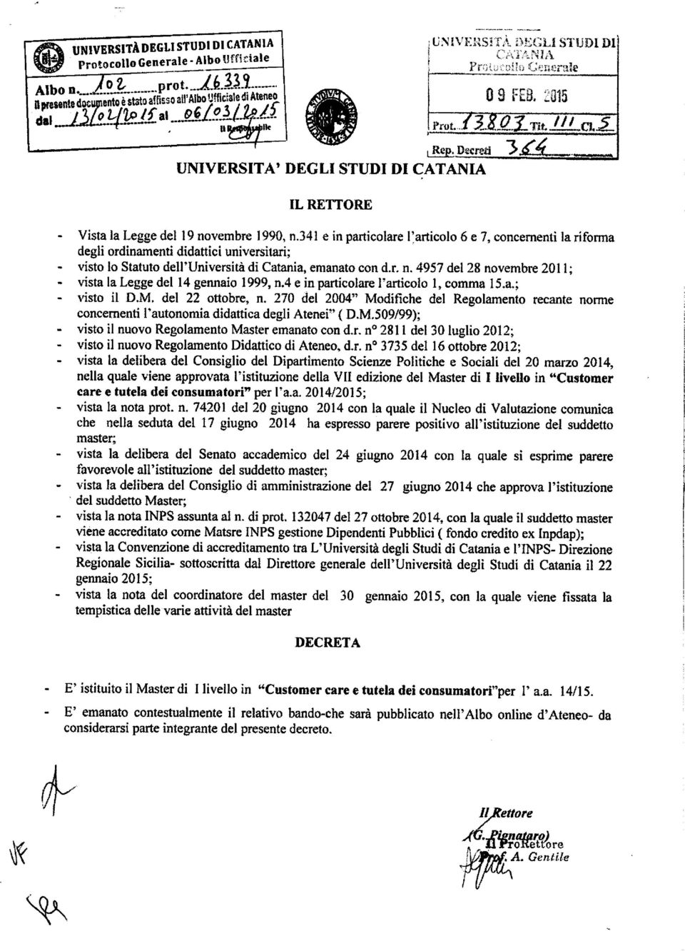 341 e in particolare l'articolo 6 e 7, concernenti la»forma degli ordinamenti didattici universitari; visto to Statuto dell'università di Catania, emanato con d.r. n.