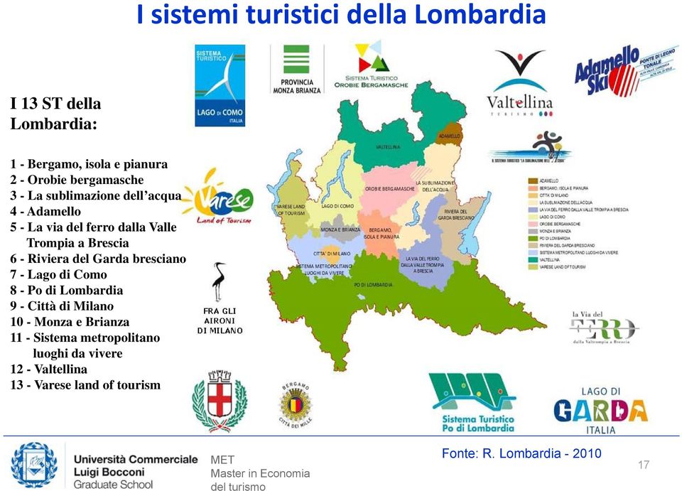 - Riviera del Garda bresciano 7 - Lago di Como 8 - Po di Lombardia 9 - Città di Milano 10 - Monza e Brianza