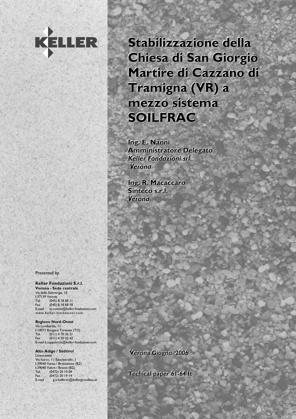 contini@keller-fondazioni.com www.keller-fondazioni.com Regione Nord-Ovest Via Lombardia, 11 I-10071 Borgaro Torinese (TO) Tel. (011) 4 70 26 21 Fax (011) 4 50 32 42 E-mail b.