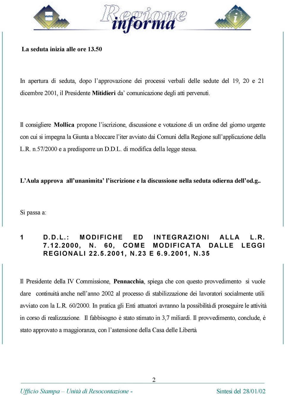 Il consigliere Mollica propone l iscrizione, discussione e votazione di un ordine del giorno urgente con cui si impegna la Giunta a bloccare l iter avviato dai Comuni della Regione sull applicazione